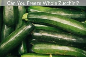 Can You Freeze Whole Zucchini?