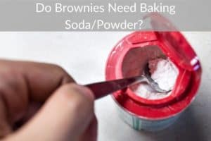 Do Brownies Need Baking Soda/Powder? 