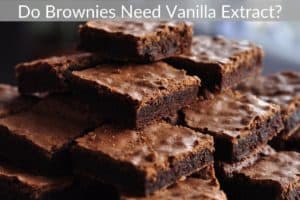 Do Brownies Need Vanilla Extract?