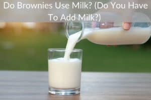Do Brownies Use Milk? (Do You Have To Add Milk?) 