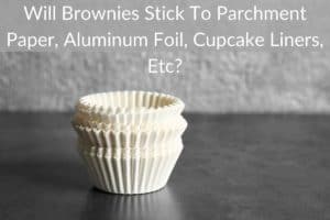 Will Brownies Stick To Parchment Paper, Aluminum Foil, Cupcake Liners, Etc?