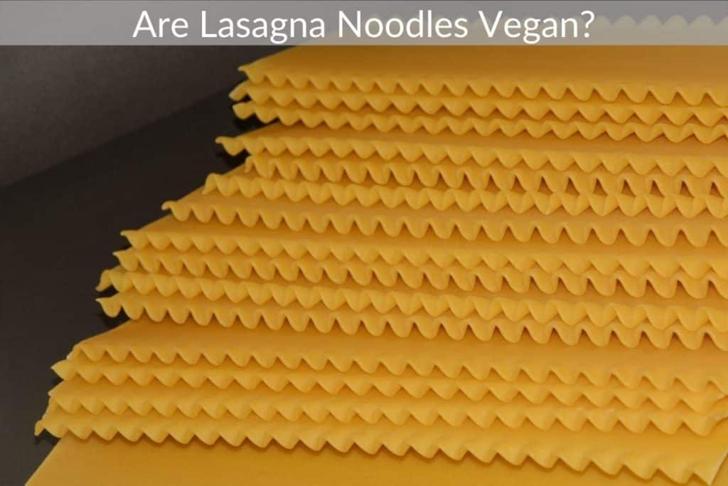 Are Lasagna Noodles Vegan?