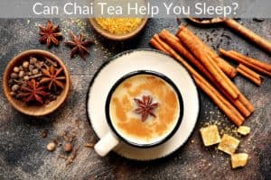 Can Chai Tea Help You Sleep?