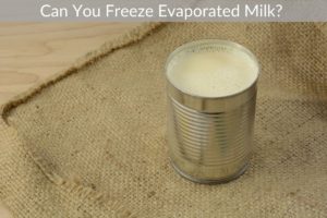 Can You Freeze Evaporated Milk? 