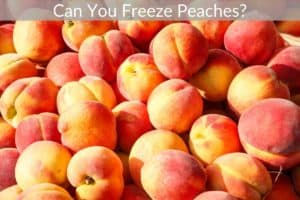 Can You Freeze Peaches? (Whole / Without Blanching / Without Sugar?)