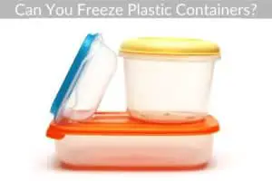 Can You Freeze Plastic Containers?