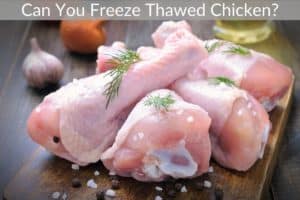 Can You Freeze Thawed Chicken?