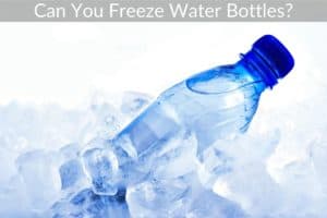 Can You Freeze Water Bottles?