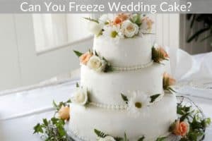 Can You Freeze Wedding Cake?