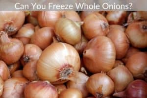Can You Freeze Whole Onions?