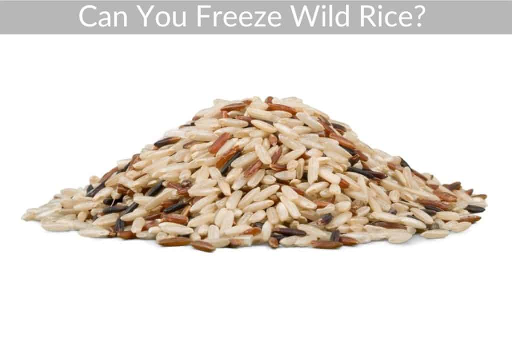 Can You Freeze Wild Rice? 