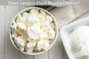 Does Lasagna Have Ricotta Cheese? 