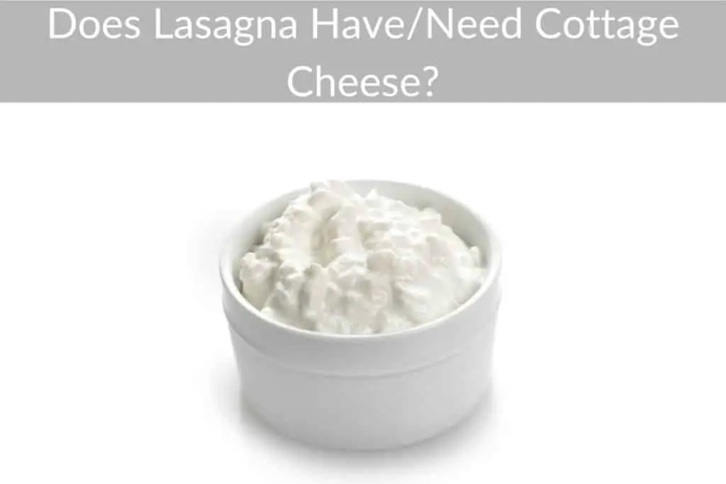 Does Lasagna Have/Need Cottage Cheese?
