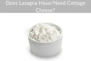 Does Lasagna Have/Need Cottage Cheese?