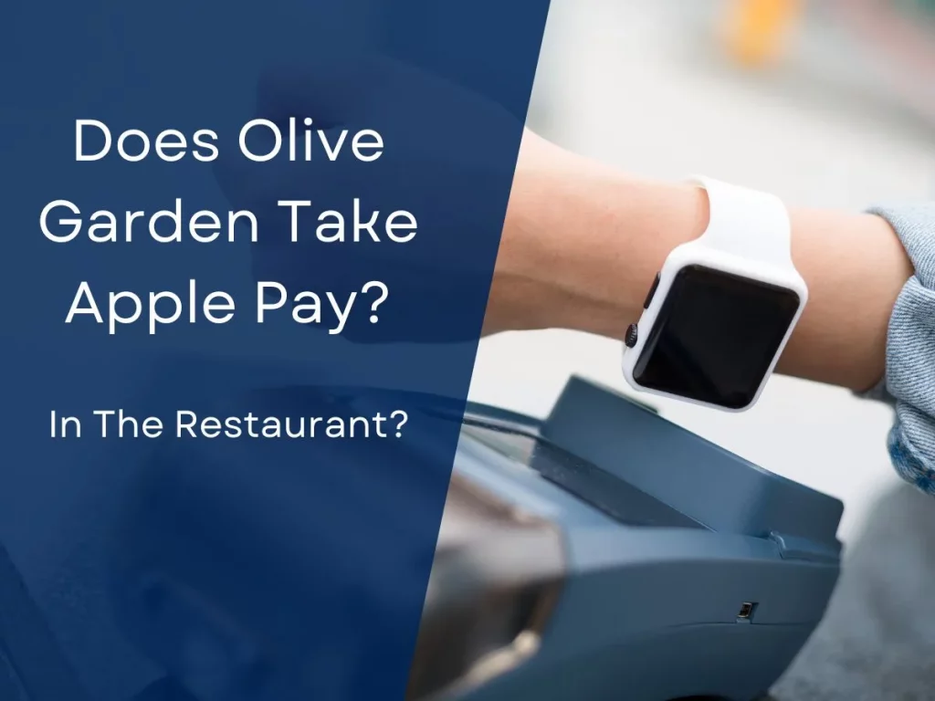 Does Olive Garden Take Apple Pay? (In The Restaurant)