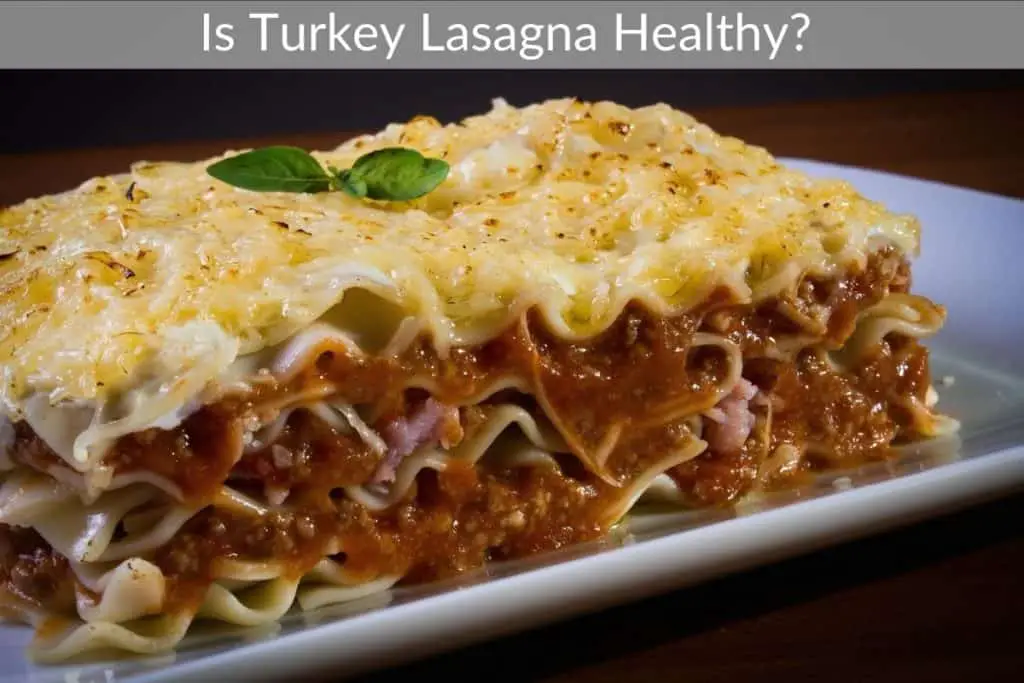 Is Turkey Lasagna Healthy? 