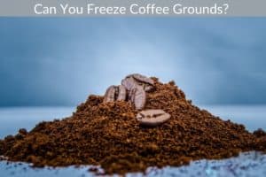 Can You Freeze Coffee Grounds? 