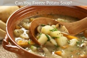 Can You Freeze Potato Soup?