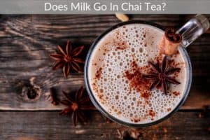 Does Milk Go In Chai Tea?