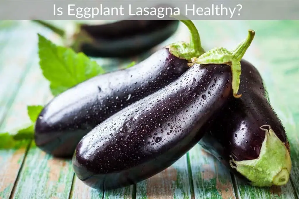 Is Eggplant Lasagna Healthy? 