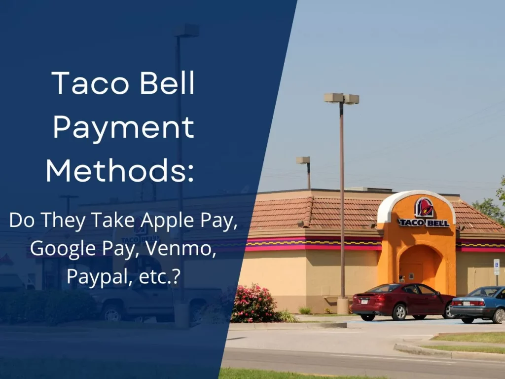 Taco Bell Payment Methods: (Do They Take Apple Pay, Google Pay, Venmo, Paypal, etc.?)