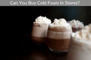 Can You Buy Cold Foam In Stores? 