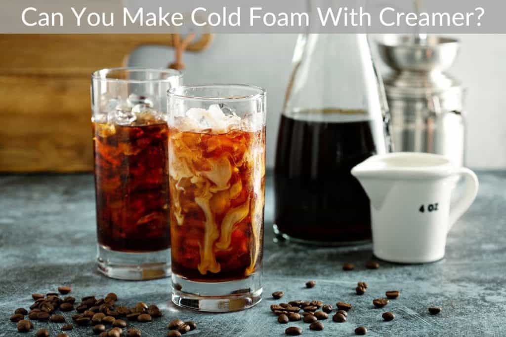 Can You Make Cold Foam With Creamer? Get Eatin'