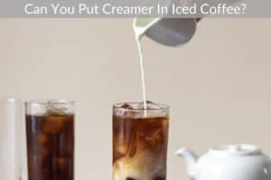 Can You Put Creamer In Iced Coffee?