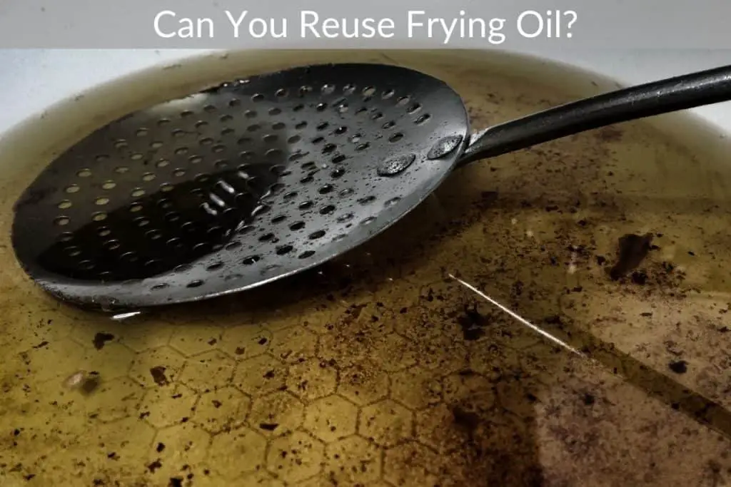 Can You Reuse Frying Oil?