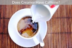 Does Creamer Have Caffeine?