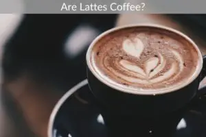 Are Lattes Coffee?