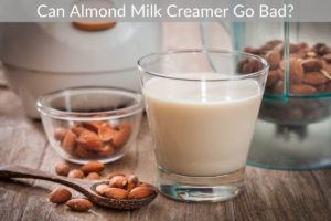 Can Almond Milk Creamer Go Bad?