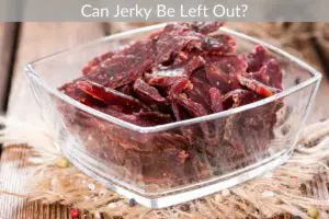 Can Jerky Be Left Out?