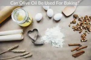 Can Olive Oil Be Used For Baking? 