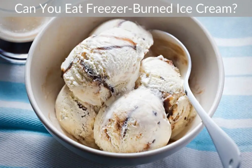 Can You Eat FreezerBurned Ice Cream?