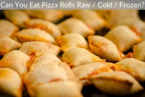 Can You Eat Pizza Rolls Raw / Cold / Frozen?