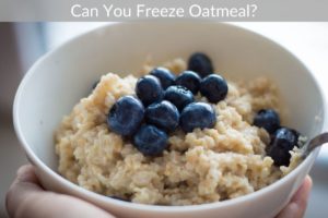 Can You Freeze Oatmeal?