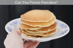 Can You Freeze Pancakes?