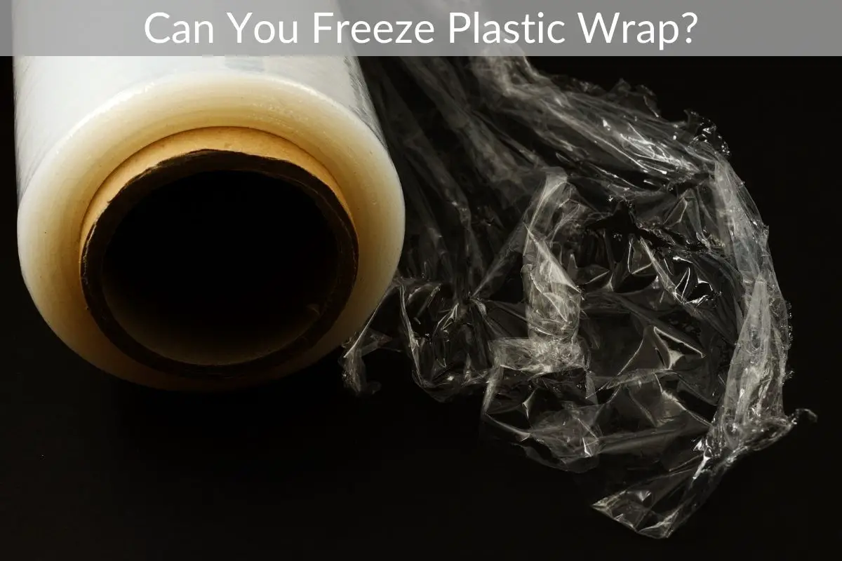 Can You Freeze Plastic Wrap? Get Eatin’