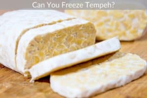 Can You Freeze Tempeh?
