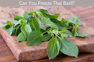 Can You Freeze Thai Basil?