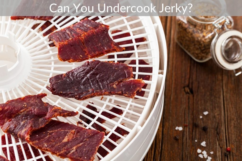 Can You Undercook Jerky?