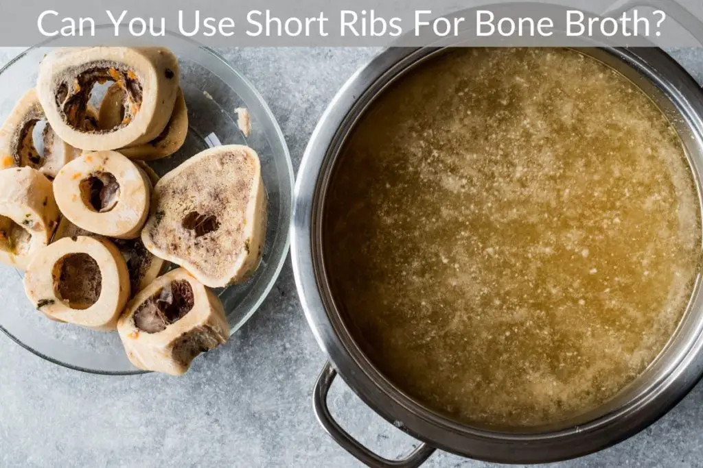 Can You Use Short Ribs For Bone Broth?