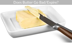 Does Butter Go Bad/Expire?