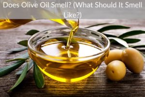 Does Olive Oil Smell? (What Should It Smell Like?)