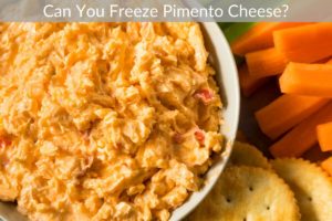 Can You Freeze Pimento Cheese?