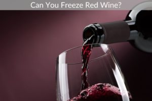 Can You Freeze Red Wine?