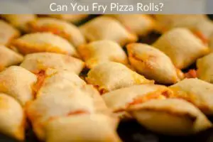 Can You Fry Pizza Rolls?