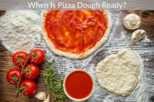 When Is Pizza Dough Ready?