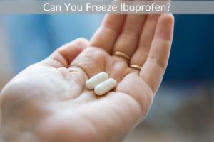 Can You Freeze Ibuprofen?